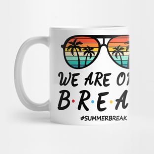 We Are On a Break Summer Break Sungles Last Day Of School Mug